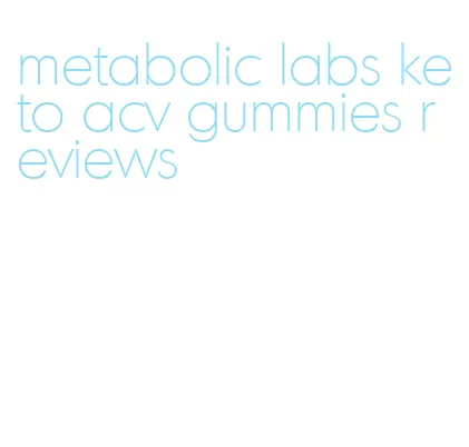 metabolic labs keto acv gummies reviews