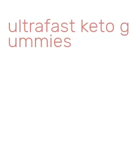 ultrafast keto gummies