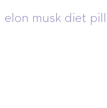 elon musk diet pill
