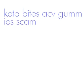 keto bites acv gummies scam