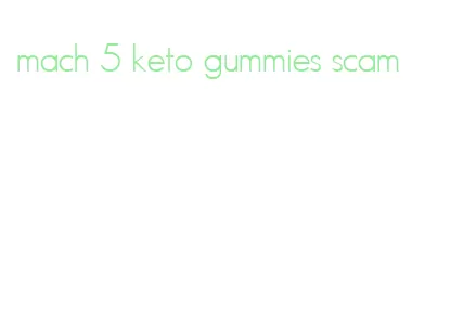 mach 5 keto gummies scam