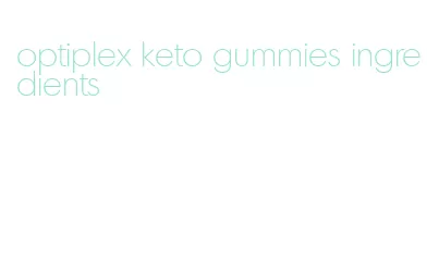 optiplex keto gummies ingredients