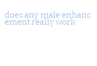 does any male enhancement really work