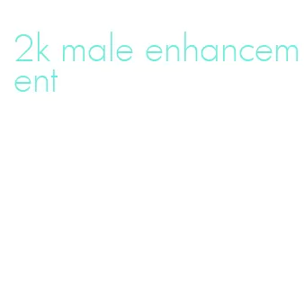 2k male enhancement