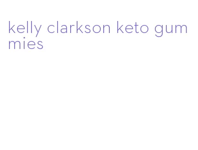 kelly clarkson keto gummies