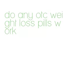 do any otc weight loss pills work