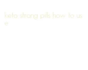 keto strong pills how to use