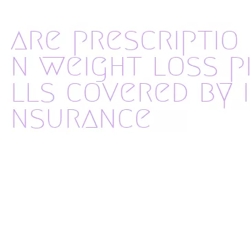 are prescription weight loss pills covered by insurance