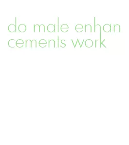 do male enhancements work