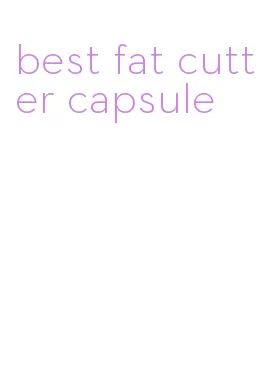 best fat cutter capsule