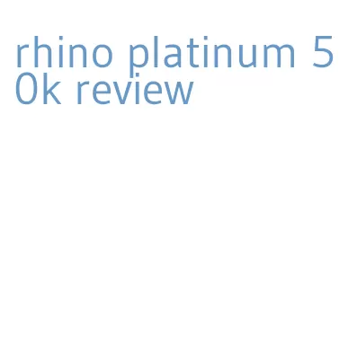 rhino platinum 50k review