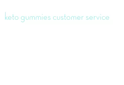 keto gummies customer service
