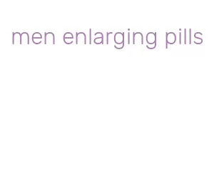 men enlarging pills