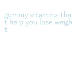 gummy vitamins that help you lose weight