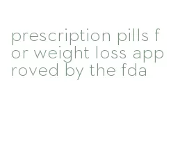 prescription pills for weight loss approved by the fda