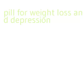 pill for weight loss and depression