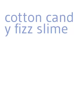 cotton candy fizz slime