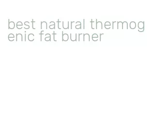 best natural thermogenic fat burner