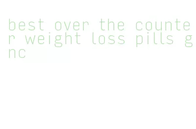 best over the counter weight loss pills gnc