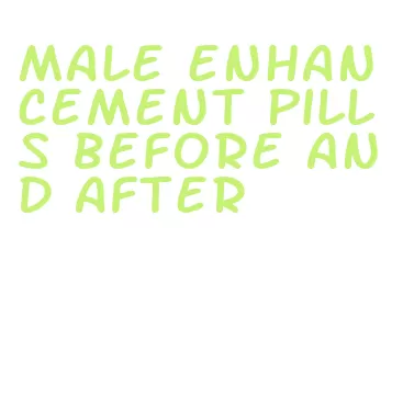 male enhancement pills before and after