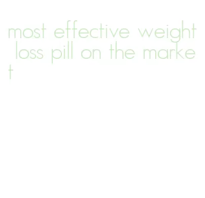 most effective weight loss pill on the market