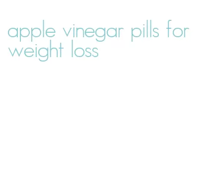 apple vinegar pills for weight loss