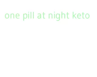 one pill at night keto