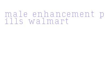 male enhancement pills walmart
