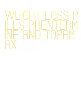 weight loss pills phentermine and topamax