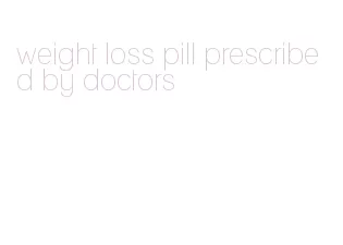 weight loss pill prescribed by doctors