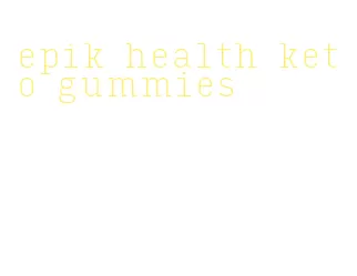 epik health keto gummies