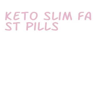 keto slim fast pills
