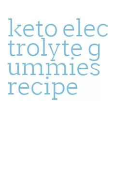 keto electrolyte gummies recipe
