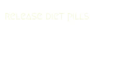 release diet pills