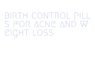 birth control pills for acne and weight loss