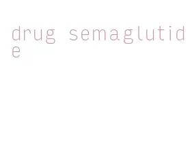 drug semaglutide