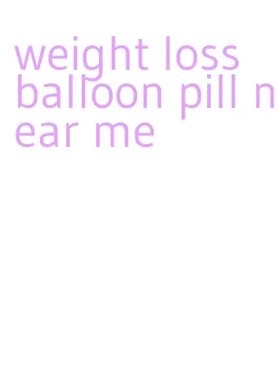 weight loss balloon pill near me