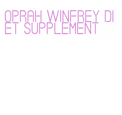 oprah winfrey diet supplement