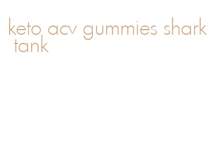 keto acv gummies shark tank