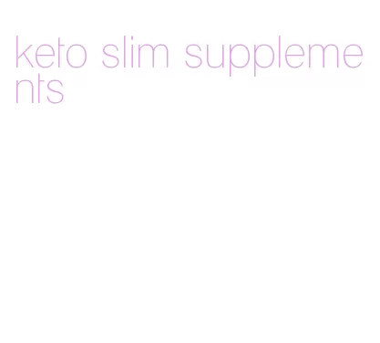 keto slim supplements