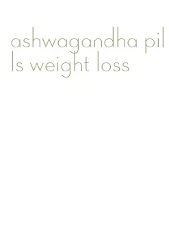 ashwagandha pills weight loss