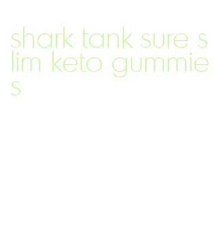 shark tank sure slim keto gummies