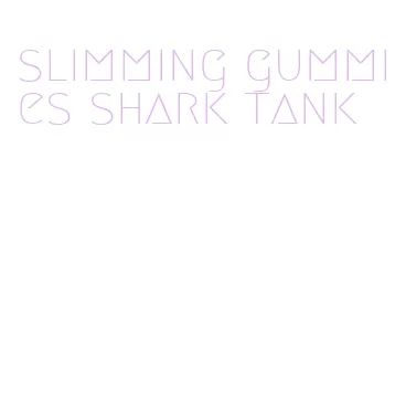 slimming gummies shark tank