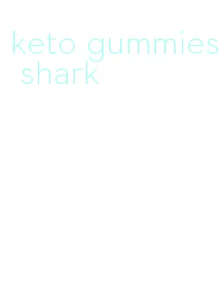 keto gummies shark