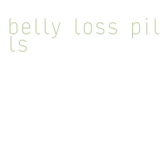 belly loss pills