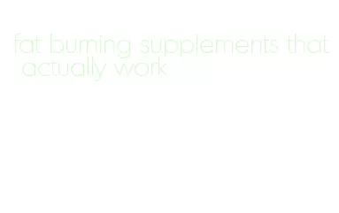 fat burning supplements that actually work