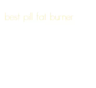 best pill fat burner