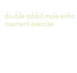 double rabbit male enhancement exercise