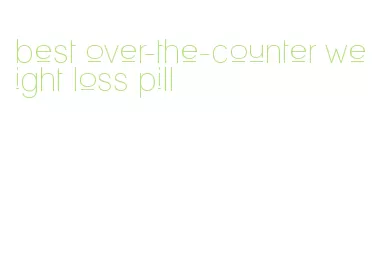 best over-the-counter weight loss pill
