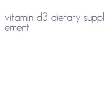 vitamin d3 dietary supplement